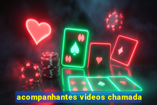 acompanhantes videos chamada